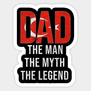 Turkish Dad The Man The Myth The Legend - Gift for Turkish Dad With Roots From Turkish Sticker